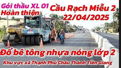 ĐIỂM ĐẦU TIỀN GIANG GÓI THẦU XL01  DẪN CHÍNH CẦU RẠCH MIỄU 2 ĐỔ BÊ TÔNG NHỰA NÓNG LỚP 2 NÚT CÒN LẠI