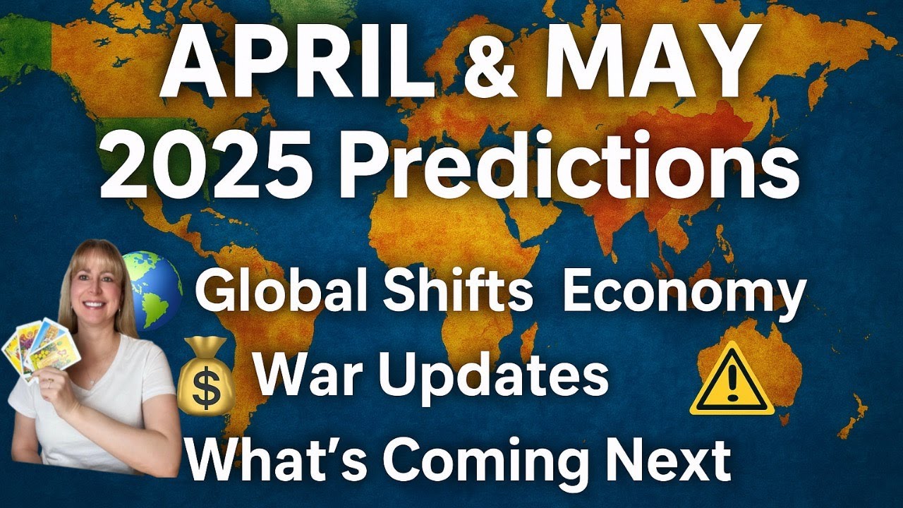 APRIL & MAY 2025 Predictions | Global Shifts 🌎 Economy 💰 War Updates ⚠️ What’s Coming Next