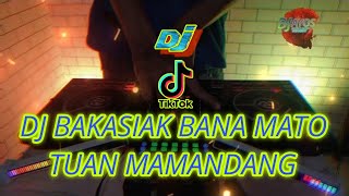 DJ MINANG DJ BAKASIAK BANA MATO TUAN MAMANDANG VIRAL DI TIKTOK