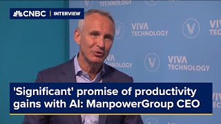 ManpowerGroup CEO says there&#39;s a &#39;significant&#39; promise of productivity gains with AI