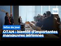 OTAN : exercices de manœuvres aériennes en préparation et plus