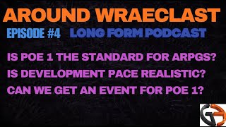 POE 1 the ARPG standard? GGGs Patch Pace? Mid-league Events? [Around Wraeclast Ep 4]