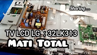 CARA MEMPERBAIKI TV LCD LG 32in TYPE 32LK313 MATI TOTAL ( SHARING )