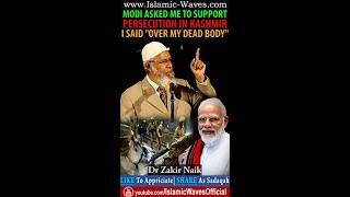 Modi Asked Me To Support Persecution In Kashmir I Said Over My Dead Body By Dr Zakir Naik