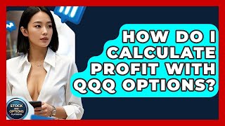 How Do I Calculate Profit With QQQ Options? - Stock and Options Playbook