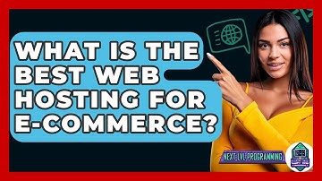 What Is The Best Web Hosting For E-commerce? - Next LVL Programming
