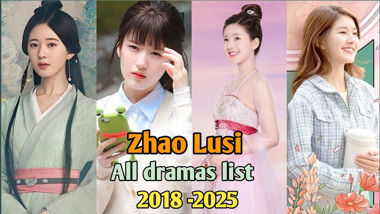 zhao lusi all drama list (20182025) l Zhao Lusi all
