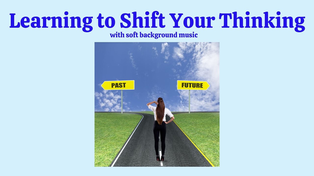 Learning to Shift Your Thinking - With Soft Background Music - YouTube