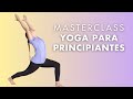 Yoga Masterclass para Principiantes con Flor Cipriota | El Arte De Vivir