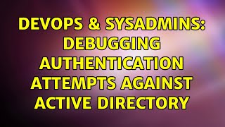 Famous DevOps & SysAdmins: Debugging Authentication attempts against Active Directory Net Worth