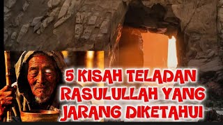 5 Kisah Teladan Rasulullah Yang Jarang Diketahui.