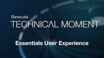 Barracuda Technical Moment | Essentials User Experience