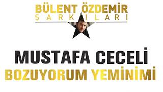 Mustafa Ceceli - Bozuyorum Yeminimi (Bülent Özdemir Şarkıları) Resimi