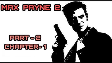 MAX PAYNE 2   GAMEPLAY PART 2 : A BINARY CHOICE CHAPTER 1 : THE THINGS THAT I WANT
