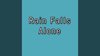 Rain Falls Alone