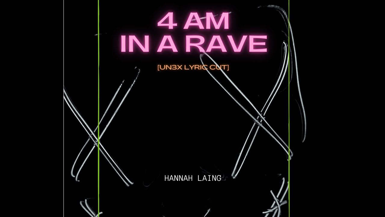 Hannah Laing - 4 am in a Rave [UN3X Lyric Cut] - YouTube