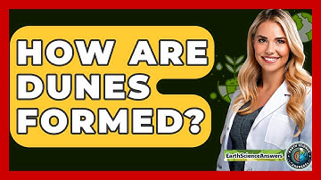 How Are Dunes Formed? - Earth Science Answers