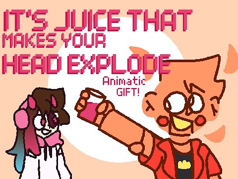 Juice That Makes Your Head Explode | Animatic | Gift
