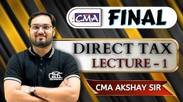 CMA FINAL DIRECT TAX | LECTURE - 1 | AKSHAY SIR | GYAN SAGAR CLASSES |