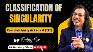 Classification of Singularity | Complex Analysis Lecture 4 (III) by Dubey Sir | CSIR NET | IIT JAM