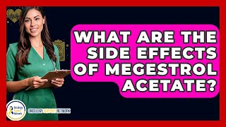 What Are The Side Effects Of Megestrol Acetate? - Oncology Support Network