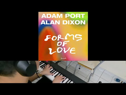Adam Port [⅕ of Keinemusik] & Alan Dixon - Forms Of Love (Jarel Gomes Piano)