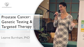 Genetic Testing & Targeted Therapy (for Prostate Cancer)  | Leanne Burnham, PhD | The Patient Story