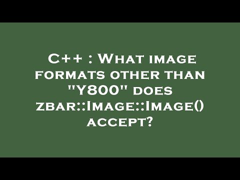 C++ : What image formats other than "Y800" does zbar::Image::Image() accept?