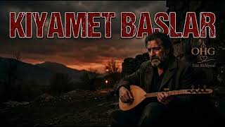🎵 Kiyamet Başlar - (Türkü)