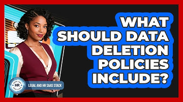 What Should Data Deletion Policies Include?
