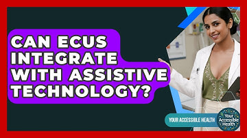Can ECUs Integrate With Assistive Technology? - Your Accessible Health
