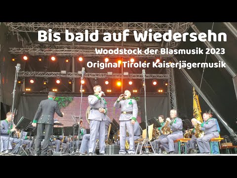 Bis bald auf Wiedersehn (mit Text) - Woodstock der Blasmusik 2023 Original Tiroler Kaiserjägermusik