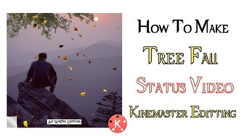 How to Make Tree Fall Whatsapp Status Video in kinemaster | Technical Web