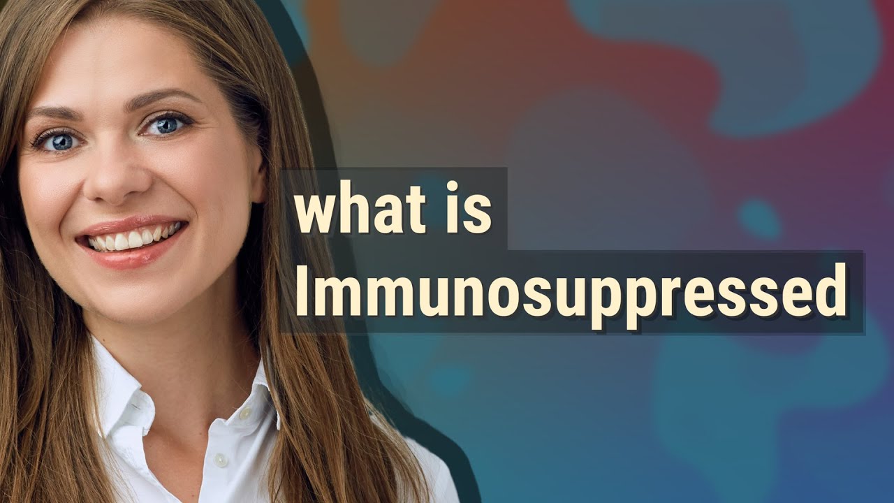 Immunosuppressed Meaning Of Immunosuppressed YouTube immunosuppressed-meaning-of-immunosuppressed-youtube