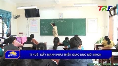 TT Huế: đẩy mạnh phát triển giáo dục mũi nhọn