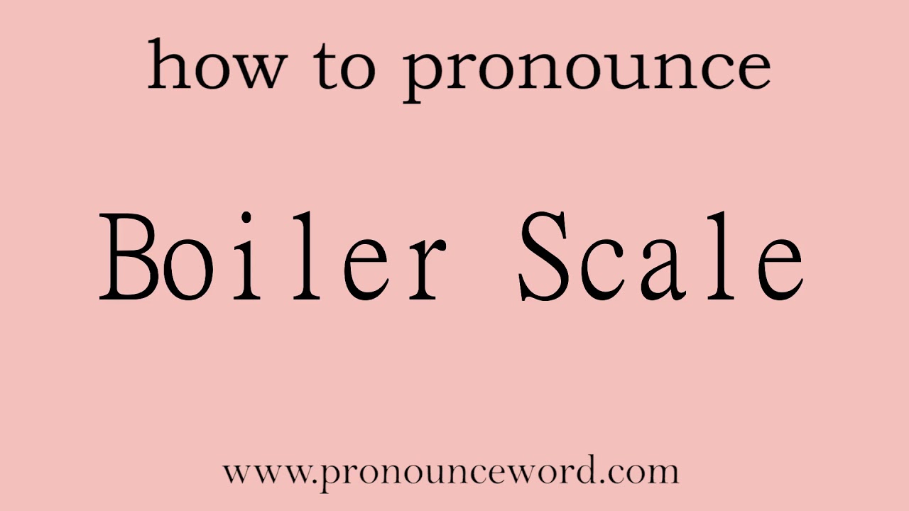 Boiler Scale. How to pronounce the english word Boiler Scale .Start with B. Learn from me. YouTube