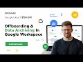 Offboarding &amp; Data Archiving In Google Workspace | Zenphi Webinar