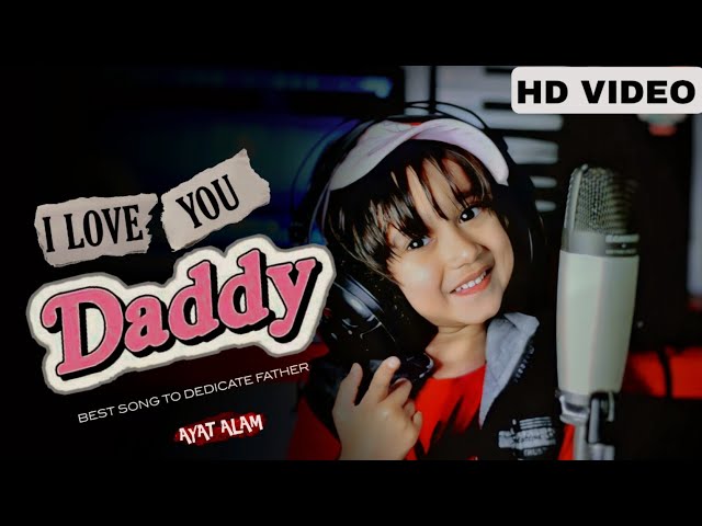 I Love You Daddy - Official Video | Ayat Alam | Papa Mere Papa | Fathers Day Special class=