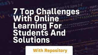 7 top challenges with online learning for students and solutions