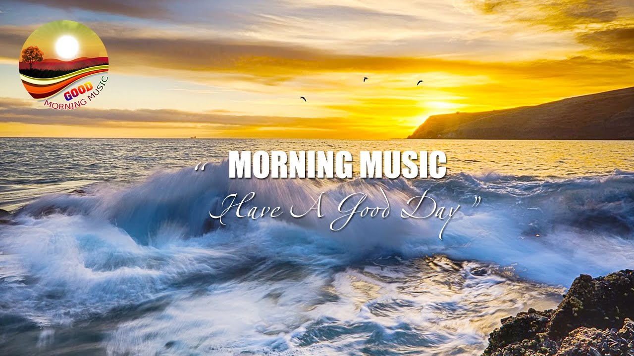 Best Piano Songs to Wake Up in the Morning Good Morning Music