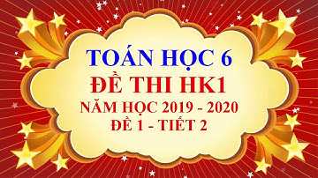 Toán học lớp 6 - Đề thi học kì 1 - năm học 2019 - 2020 - Đề 1 - Tiết 2
