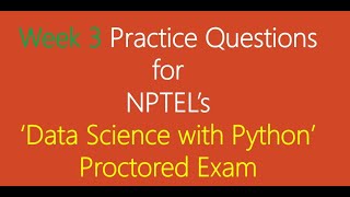 Proctored Exam Practice Questions from Week 3 Lecture for NPTEL's 'Python for Data Science'