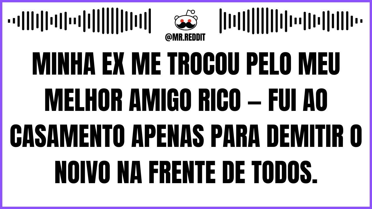 Minha Ex Me Trocou Pelo Meu Amigo Rico. Fui Ao Casamento Para Demitir O Noivo Na Frente De Todos.