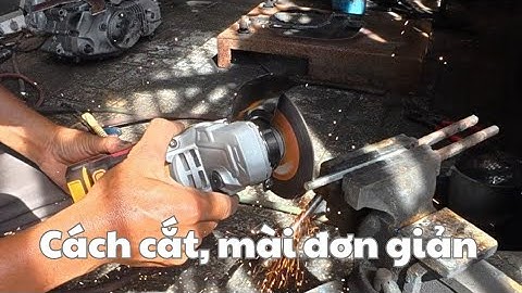 Máy cắt, mài chất lượng và cách dùng đơn giản