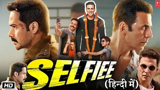 Selfiee Full HD 1080p Movie | Akshay Kumar | Emraan Hashmi | Nushrat | Daina | Story Explained