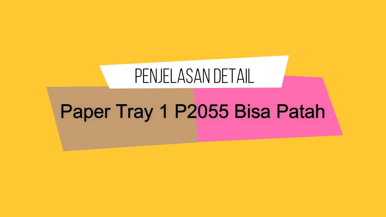 5B. Kenapa Paper Tray 1 Bisa Patah Pada Printer P2055, M425DN, M425DW, M525DN, Atau Yang Sejenis.