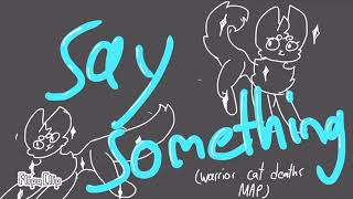 [REUPLOADED] Say Something// OPEN Warrior Cats death Map // (17/20)