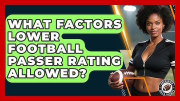 What Factors Lower Football Passer Rating Allowed? - Gridiron Data Digest