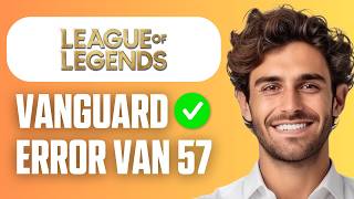 How to Fix Vanguard Error VAN 57 in League of Legends (Easy Guide 2026)