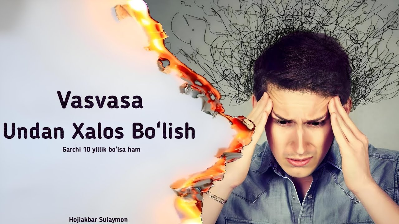 Vasvasa va undan xalos boʻlish (Garchi 10 yillik boʻlsa ham).